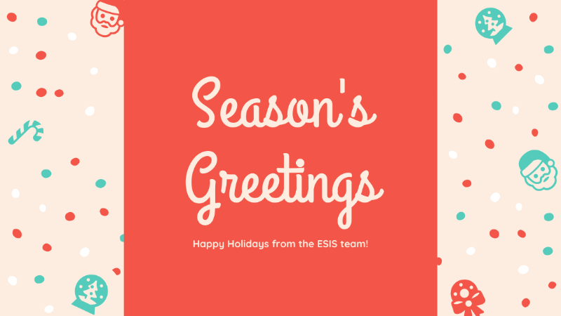 Happy Holidays / ESIS Closing Dates